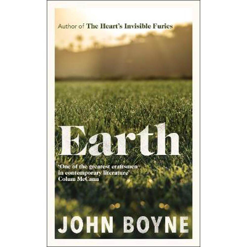 Earth: from the author of The Heart's Invisible Furies (Hardback) - John Boyne